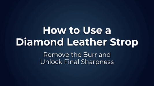 How to Use a Diamond Leather Strop: Remove the Burr and Unlock Final Sharpness