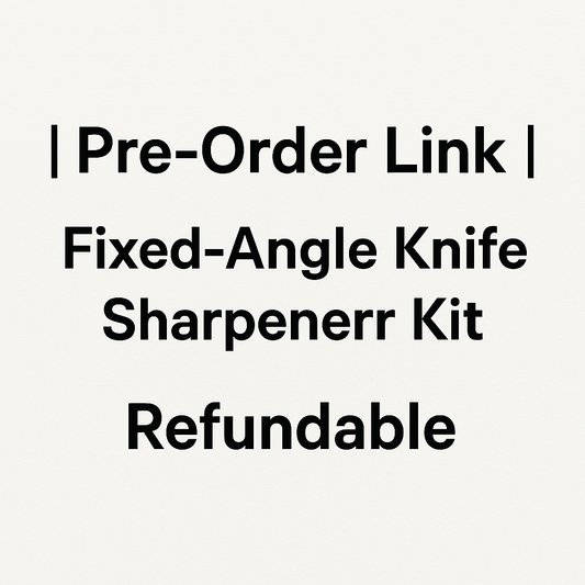 Pre-Order Link | Cheefarcuut Fixed-Angle Knife Sharpener Kit | Refundable